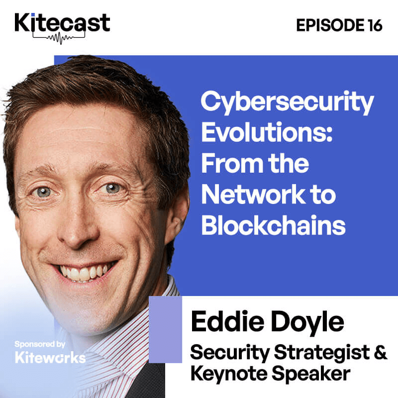 Cybersecurity Evolutions: From the Network to Blockchains Kitecast – Eddie Doyle